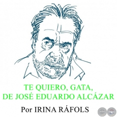 TE QUIERO, GATA, DE JOS EDUARDO ALCZAR - Por IRINA RFOLS - Domingo, 3 de Marzo del 2013